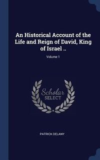 Produktbild: An Historical Account of the Life and Reign of David, King of Israel ..; Volume 1