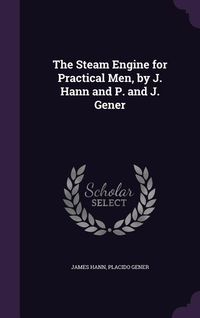 Produktbild: The Steam Engine for Practical Men, by J. Hann and P. and J. Gener