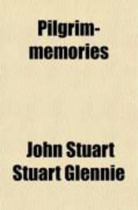 Produktbild: Pilgrim-Memories; Or, Travel and Discussion in the Birth-Countries of Christianity with the Late Henry Thomas Buckle