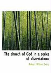 Produktbild: The Church of God in a Series of Dissertations