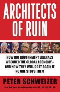 Bild vom Artikel Architects of Ruin: How Big Government Liberals Wrecked the Global Economy---And How They Will Do It Again If No One Stops Them vom Autor Peter Schweizer