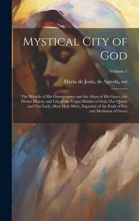 Produktbild: Mystical City of God: The Miracle of His Omnipotence and the Abyss of His Grace; the Divine History and Life of the Virgin Mother of God, Ou