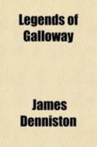 Produktbild: Legends of Galloway; Being a Series of Traditions, Illustrative of Its Ancient History, Customs, Manners, and Superstitions