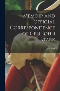 Produktbild: Memoir and Official Correspondence of Gen. John Stark