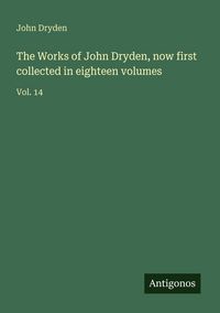 Produktbild: The Works of John Dryden, now first collected in eighteen volumes