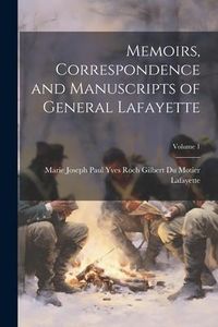 Produktbild: Memoirs, Correspondence and Manuscripts of General Lafayette; Volume 1