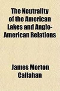 Produktbild: The Neutrality of the American Lakes and Anglo-American Relations