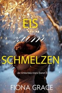 Produktbild: Eis zum Schmelzen (Die Timberlake-Titans - Band 3)