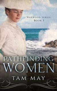 Produktbild: Pathfinding Women: An 1890s Mother-Daughter Novel (Waxwood Series)