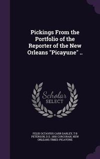 Produktbild: Pickings From the Portfolio of the Reporter of the New Orleans "Picayune" ..