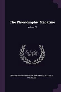 Produktbild: The Phonographic Magazine; Volume 23