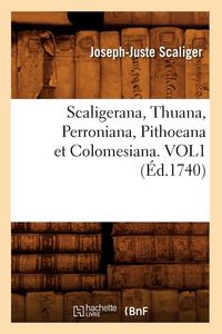 Produktbild: Scaligerana, Thuana, Perroniana, Pithoeana et Colomesiana. VOL1 (&Eacute;d.1740)
