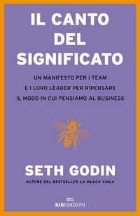 Produktbild: Il canto del significato. Un manifesto per i team e i loro leader per ripensare il modo in cui pensiamo il business