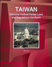 Produktbild: Taiwan Electoral, Political Parties Laws and Regulations Handbook - Strategic Information and Regulations