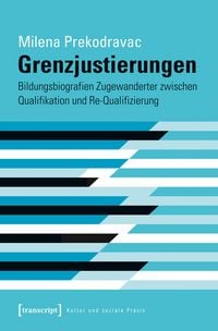 Produktbild: Grenzjustierungen - Bildungsbiografien Zugewanderter zwischen Qualifikation und Re-Qualifizierung