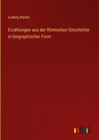 Produktbild: Erz&auml;hlungen aus der R&ouml;mischen Geschichte in biographischer Form