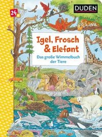 Produktbild: Duden 24+: Igel, Frosch & Elefant: Das gro&szlig;e Wimmelbuch der Tiere