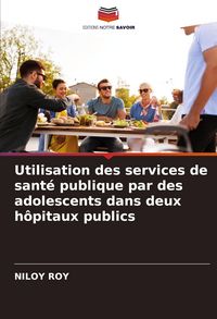 Produktbild: Utilisation des services de sant&eacute; publique par des adolescents dans deux h&ocirc;pitaux publics