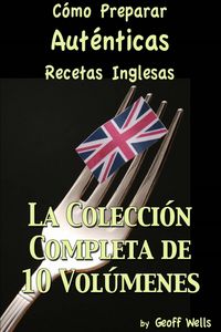 Produktbild: C&oacute;mo Preparar Aut&eacute;nticas Recetas Inglesas La Colecci&oacute;n Completa de 10 Vol&uacute;menes