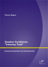 Bild vom Artikel Stephen Sondheims "Sweeney Todd": Kompositionstechnik und Intertextualität vom Autor Thomas Wagner