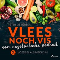 Produktbild: Vlees noch vis - een vegetarische podcast; Voedsel als medicijn