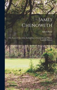 Produktbild: James Chenoweth: The Story of One of the Earliest Boys of Louisville, and Where Louisville Started