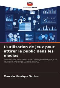 Produktbild: L'utilisation de jeux pour attirer le public dans les m&eacute;dias