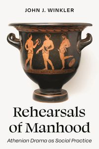 Produktbild: Rehearsals of Manhood - Athenian Drama as Social Practice