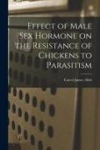 Produktbild: Effect of Male Sex Hormone on the Resistance of Chickens to Parasitism