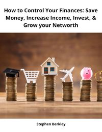 Produktbild: How to Control Your Finances: Save Money, Increase Income, Invest, & Grow your Networth
