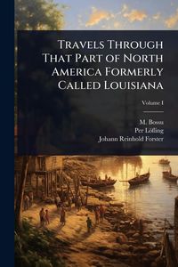 Produktbild: Travels Through That Part of North America Formerly Called Louisiana