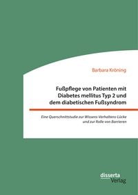Produktbild: Fu&szlig;pflege von Patienten mit Diabetes mellitus Typ 2 und dem diabetischen Fu&szlig;syndrom: Eine Querschnittstudie zur Wissens-Verhaltens-L&uuml;cke und zur Rolle von Barrieren