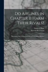 Produktbild: Do Airlines in Chapter 11 Harm Their Rivals?: Bankruptcy and Pricing Behavior in U.S. Airline Markets