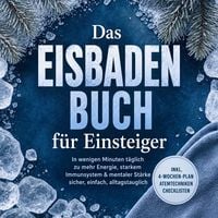 Produktbild: Das Eisbaden Buch f&uuml;r Einsteiger: In wenigen Minuten t&auml;glich zu mehr Energie, starkem Immunsystem & mentaler St&auml;rke &ndash; sicher, einfach, alltagstauglich &ndash; inkl. 4‑Wochen-Plan, Atemtechniken, Checklisten