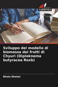 Produktbild: Sviluppo del modello di biomassa dei frutti di Chyuri (Diploknema butyracea Roxb)