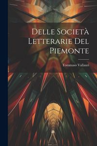 Produktbild: Delle Societ&agrave; Letterarie Del Piemonte