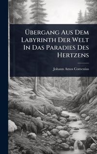Produktbild: &Atilde;bergang Aus Dem Labyrinth Der Welt In Das Paradies Des Hertzens