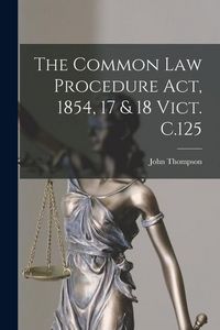 Produktbild: The Common Law Procedure Act, 1854, 17 & 18 Vict. C.125