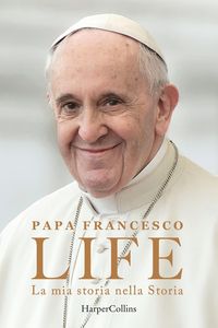 Produktbild: Life. La mia storia nella Storia. L'autobiografia di Papa Francesco