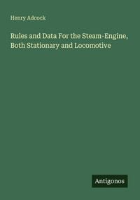 Produktbild: Rules and Data For the Steam-Engine, Both Stationary and Locomotive