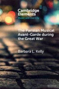 Produktbild: The Parisian Musical Avant-Garde during the Great War