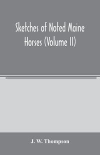 Produktbild: Sketches of noted Maine horses (Volume II)