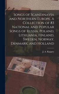 Produktbild: Songs of Scandinavia and Northern Europe. A Collection of 83 National and Popular Songs of Russia, Poland, Lithuania, Finland, Sweden, Norway, Denmark