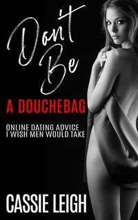 Produktbild: Don't Be A Douchebag: Online Dating Advice I Wish Men Would Take (Dating for Men, #2)