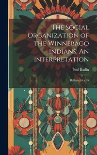 Produktbild: The Social Organization of the Winnebago Indians: An Interpretation: Bulletin 10 n.05