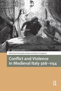 Produktbild: Conflict and Violence in Medieval Italy 568-1154