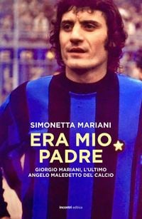 Produktbild: Era mio padre. Giorgio Mariani, l'ultimo angelo maledetto del calcio