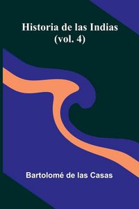 Produktbild: Historia De Las Indias (Vol. 4)
