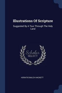 Produktbild: Illustrations Of Scripture: Suggested By A Tour Through The Holy Land