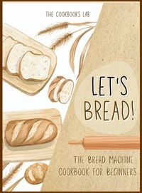 Produktbild: Let's Bread!-The Bread Machine Cookbook for Beginners